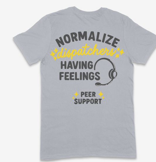 Normalize Dispatchers Having Feelings - Peer Support - T-Shirt